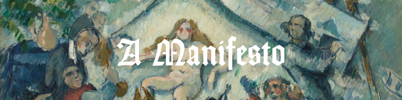 The words "A Manifesto" superimposed over a portion of the Cézanne painting The Eternal Feminine